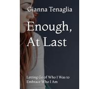 Enough, At Last: Letting Go of Who I Was to Embrace Who I Am