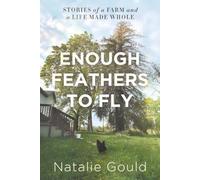 Enough Feathers to Fly: Stories of a Farm and a Life Made Whole