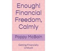 Enough! Financial Freedom, Calmly: Getting Financially Unstuck