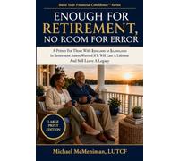 Enough For Retirement, No Room For Error: A Primer For Those With $500,000 to $2,000,000 In Retirement Assets Worried If It Will Last A Lifetime And Still Leave A Legacy