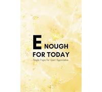 Enough for today: Simple Pages for Quiet Appreciation