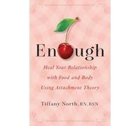 Enough: Heal Your Relationship with Food and Body Using Attachment Theory