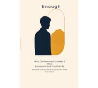 Enough How Contentment Creates a More Successful and Fruitful Life A Practical Guide to Getting Off the Hamster Wheel Shawn Striebeck