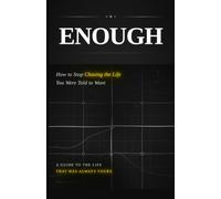 ENOUGH: How to Stop Chasing the Life You Were Told to Want