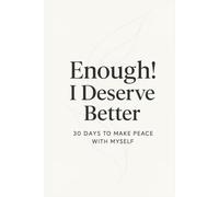 Enough ! I Deserve Better: 30 Days to Make Peace with Myself