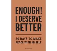 Enough ! I Deserve Better: 30 Days to Make Peace with Myself