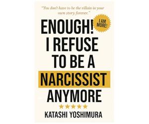 Enough! I Refuse to Be a Narcissist Anymore: How to Stop Being a Narcissist - Self-Help for the Narcissist Lost in a World of Narcissism