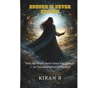 ENOUGH IS NEVER ENOUGH: WHY THE WORLD NEVER GIVES YOU ENOUGH - SO YOU MUST GIVE IT TO YOURSELF