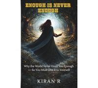 ENOUGH IS NEVER ENOUGH: WHY THE WORLD NEVER GIVES YOU ENOUGH - SO YOU MUST GIVE IT TO YOURSELF