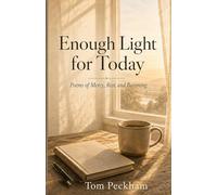 Enough Light for Today: Poems of Mercy, Rest, and Becoming