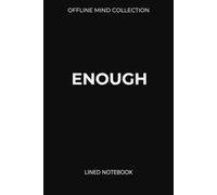 Enough Lined Notebook (Offline Mind Collection): A Minimal Journal to Stop the Noise and Clear Your Mind Offline