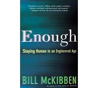 Enough: Staying Human in an Engineered Age