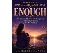 Enough: The Science of Radical Self-Acceptance and Finally Believing You Are Worth It