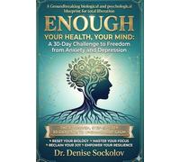 Enough: Your Health, Your Mind: a 30-Day Challenge To Freedom From Anxiety And Depression.
