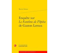 Enquete Sur Le Fantome De L'opera De Gaston Leroux
