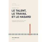 Enquête sur le talent, le travail et le hasard: Pourquoi deux enfants d'une même maison ne deviennent pas la même personne