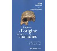 Enquête sur l'origine de nos maladies: Ce que nous révèle la paléopathologie