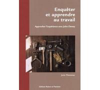 Enquêter et apprendre au travail: Approcher l'expérience avec John Dewey