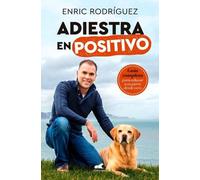 Enric Rodriguez Adiestra en positivo: Guía completa para educar a tu (Tascabile)