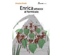 Enrica, attacco al formicaio. Ediz. illustrata