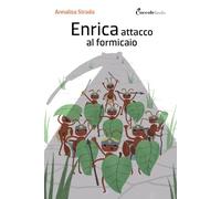 Enrica, attacco al formicaio. Ediz. illustrata