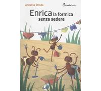 Enrica la formica senza sedere! Ediz. illustrata