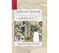 Enrica Sciarrino Cato the Censor and the Beginnings of Latin Prose (Tascabile)