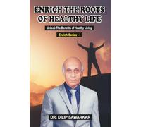 Enrich The Roots of Healthy Life: Unlock The Benefits Of Healthy Living