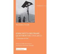 Enrichetta Beltrame Quattrocchi (1914-2012). «Il Mestolino di Dio»