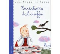 Enrichetto dal ciuffo da Charles Perrault. Ediz. illustrata