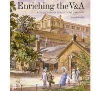 Enriching the V&A: A Collection of Collections 1862-1914