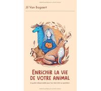 Enrichir la vie de votre animal: Le guide indispensable pour leur bien-être quotidien