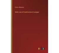 Enrico Albanese Sette casi di trasfusione di sangue (Tascabile)