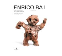 Enrico Baj. Catalogo ragionato delle opere ceramiche-Catalogue raisonné of...