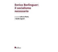 Enrico Berlinguer: il socialismo necessario