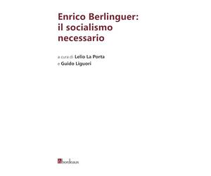 Enrico Berlinguer: il socialismo necessario