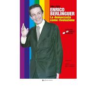 Enrico Berlinguer. La democrazia come rivoluzione