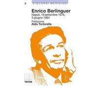 Enrico Berlinguer. Napoli, 19 settembre 1976, 3 giugno 1984