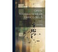 Enrico Betti Opere Matematiche Di Enrico Betti; Volume 1 (Copertina rigida)