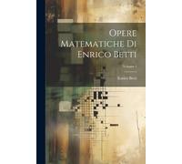 Enrico Betti Opere Matematiche Di Enrico Betti; Volume 1 (Tascabile)