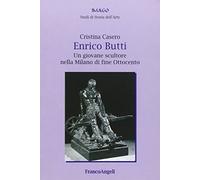 Enrico Butti. Un giovane scultore nella Milano di fine Ottocento