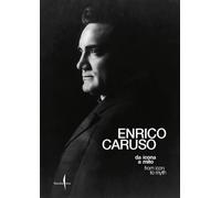 Enrico Caruso da icona a mito-Enrico Caruso from icon to myth. Ediz. a colori