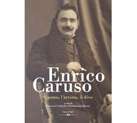 Enrico Caruso: L'uomo, l'artista, il divo
