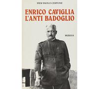 Enrico Caviglia. L'anti Badoglio