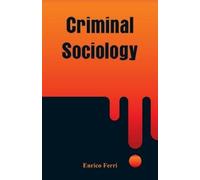 Enrico Ferri Criminal Sociology (Tascabile)