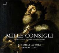 Enrico Gatti Mille Consigli: 17th-Century Italian Violin Sonatas (CD) Album
