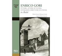 Enrico Gori. Pittore, attore di teatro, fotografo, direttore di cinema in Assisi