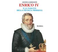 Enrico IV: e la nascita della Francia moderna