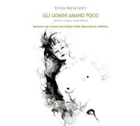 Gli uomini amano poco - Amore, coppia, dipendenza