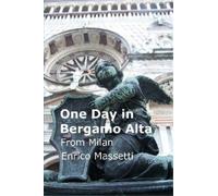 Enrico Massetti One Day in Bergamo Alta from Milan (Tascabile)
